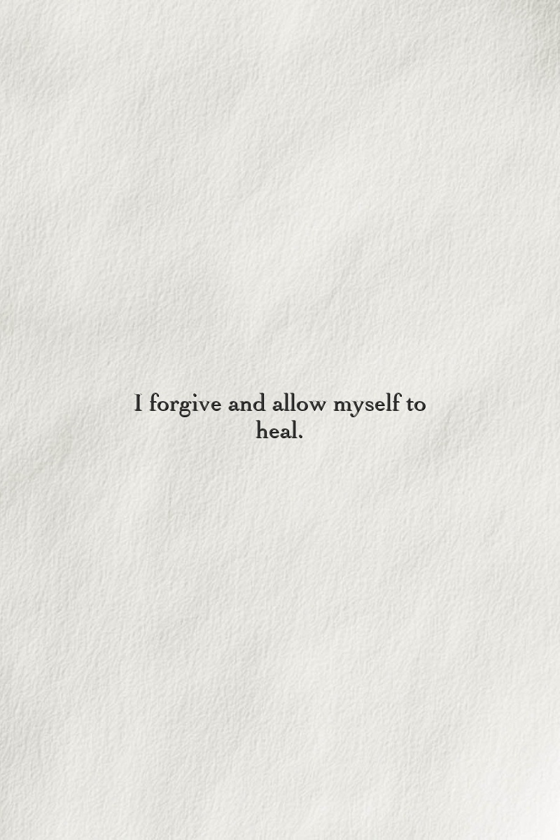 I forgive and allow myself to heal.