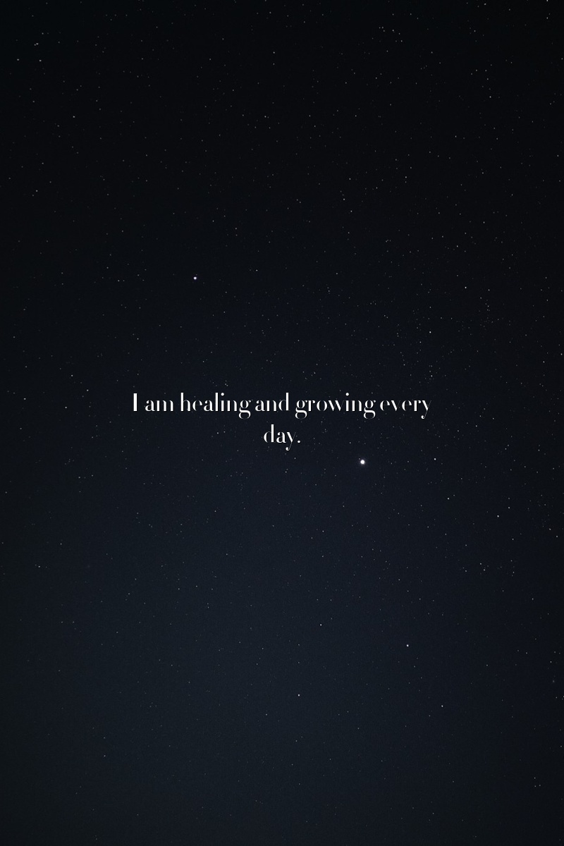 I am healing and growing every day.