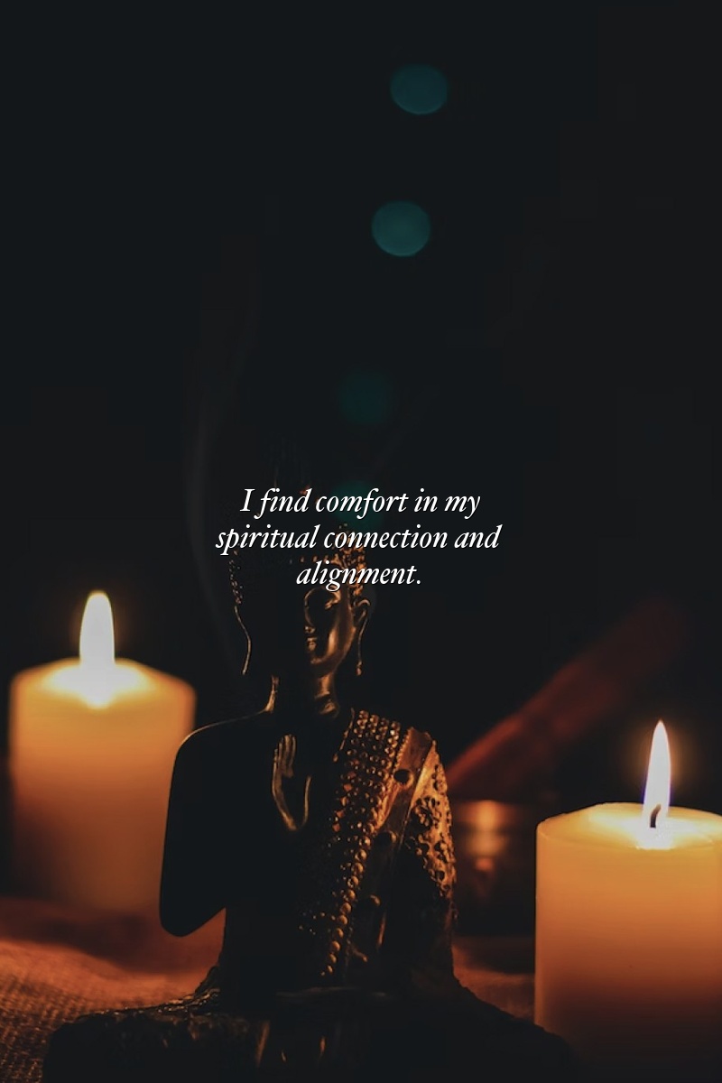 I find comfort in my spiritual connection and alignment.