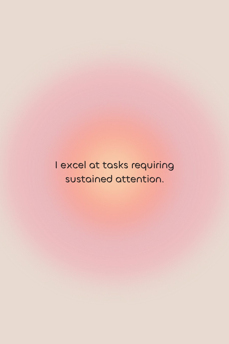 I excel at tasks requiring sustained attention.