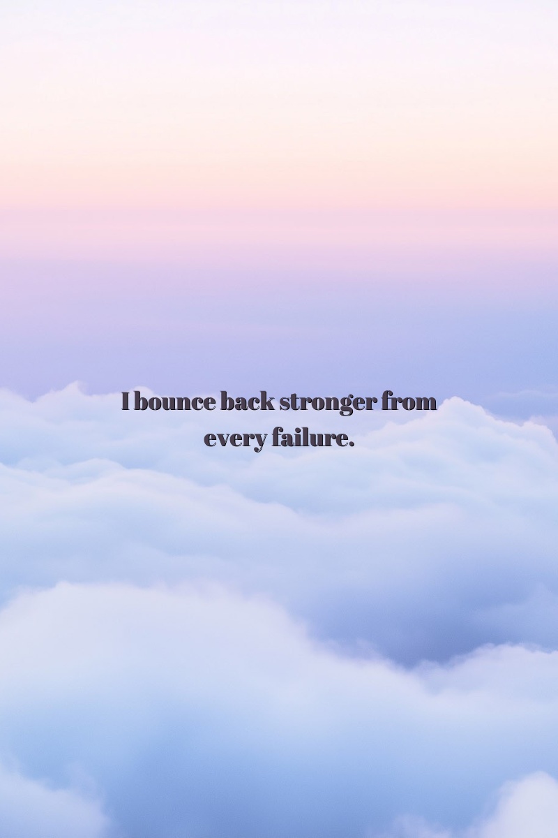 I bounce back stronger from every failure.