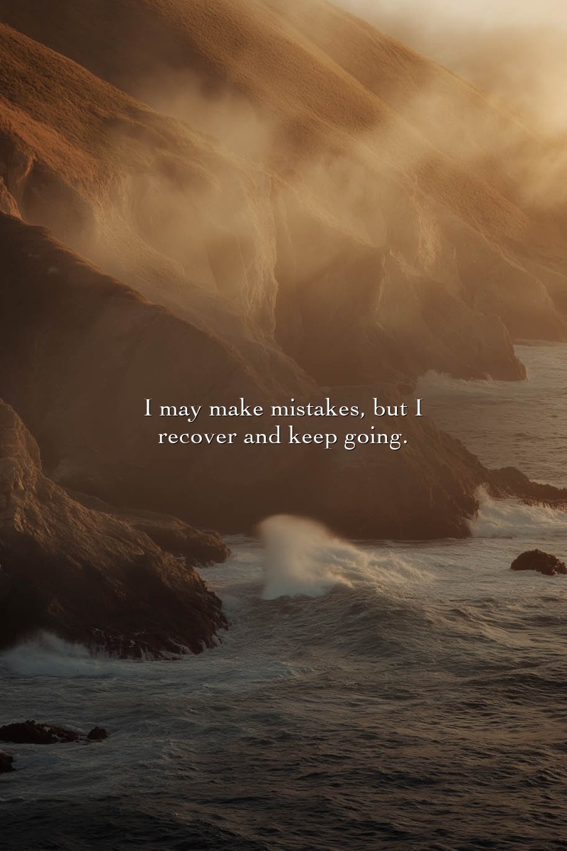I may make mistakes, but I recover and keep going.