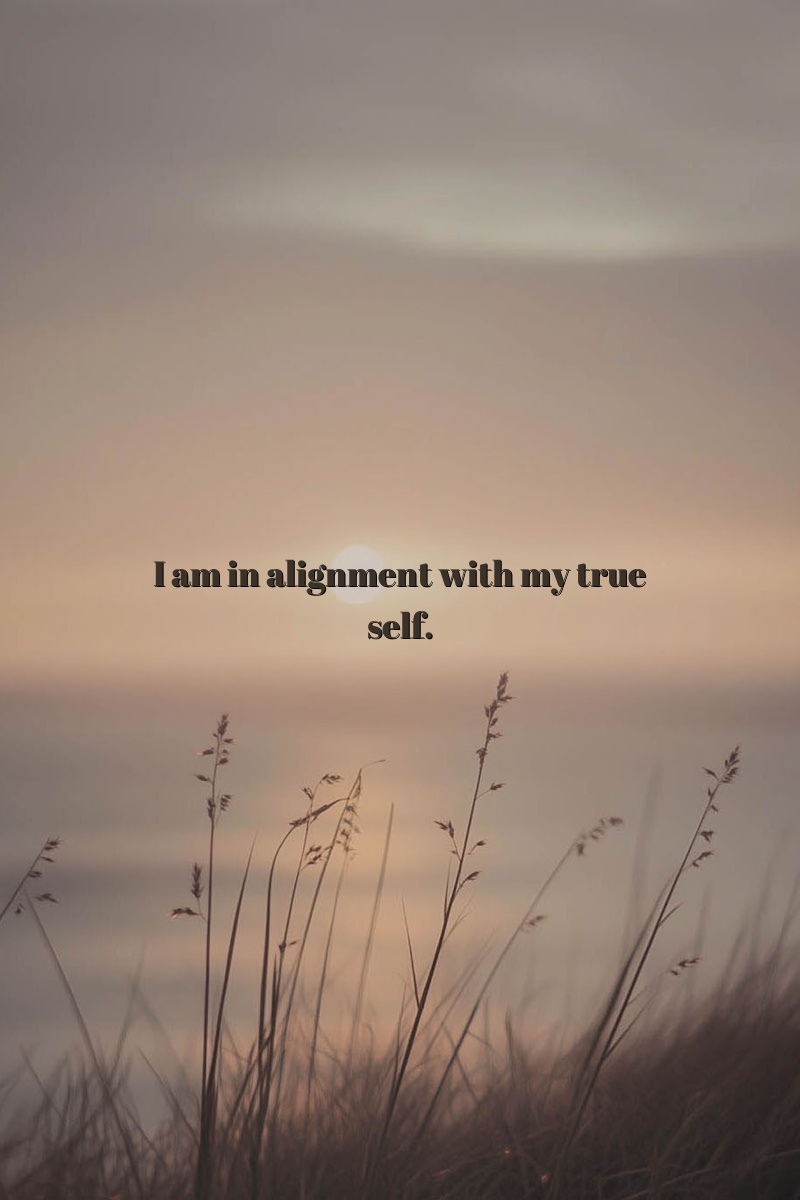 I am in alignment with my true self.