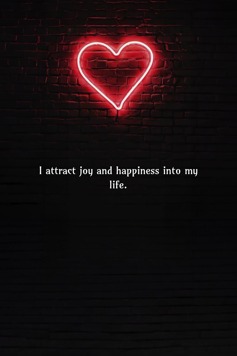 I attract joy and happiness into my life.