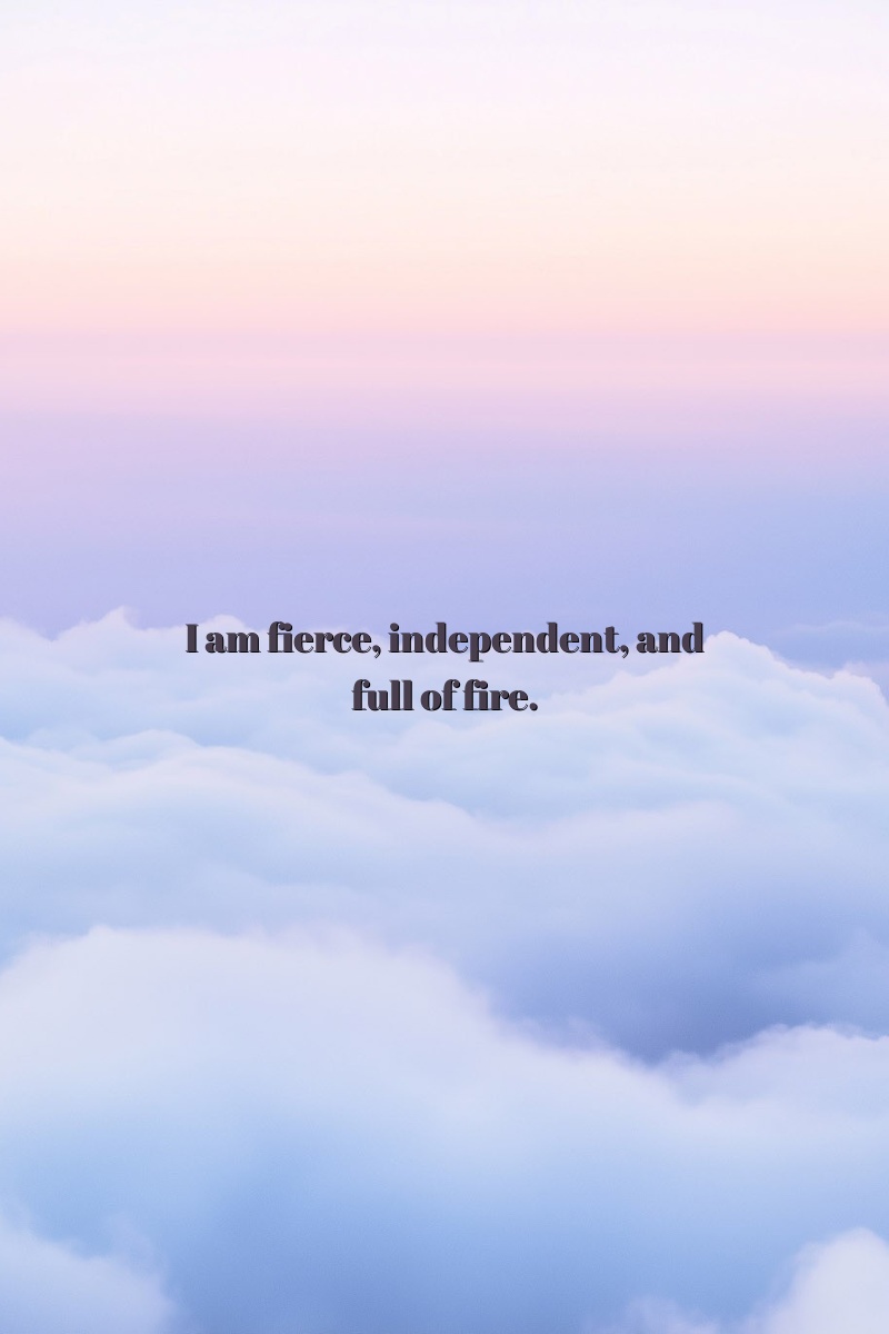 I am fierce, independent, and full of fire.