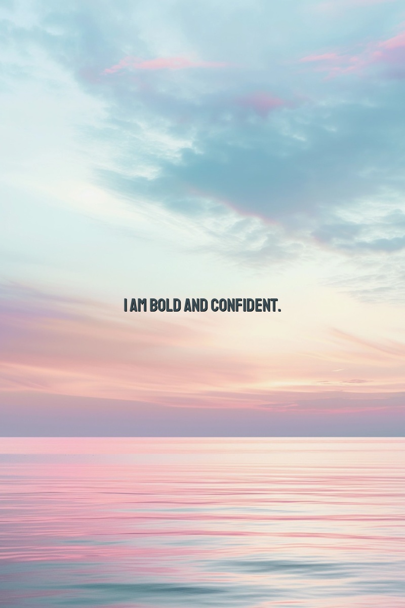 I am bold and confident.