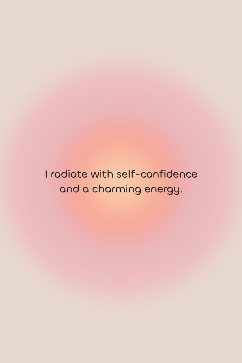 I radiate with self-confidence and a charming energy.