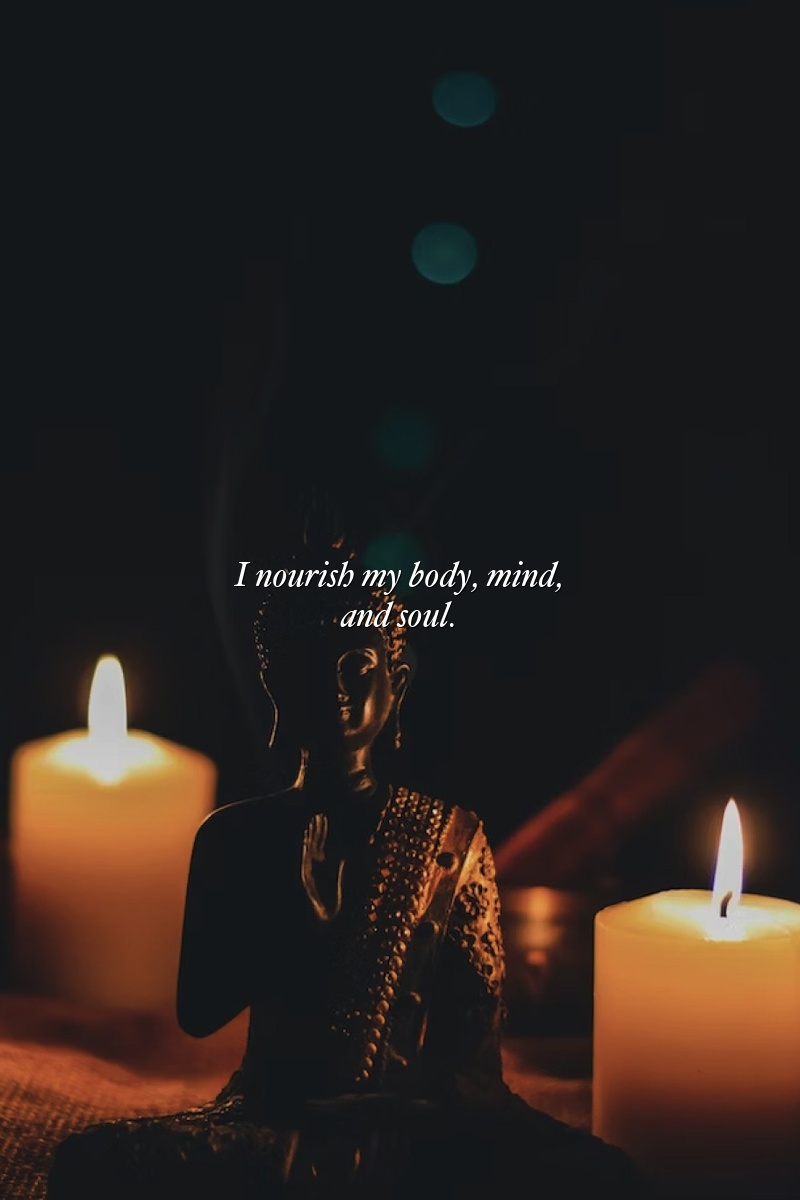 I nourish my body, mind, and soul.