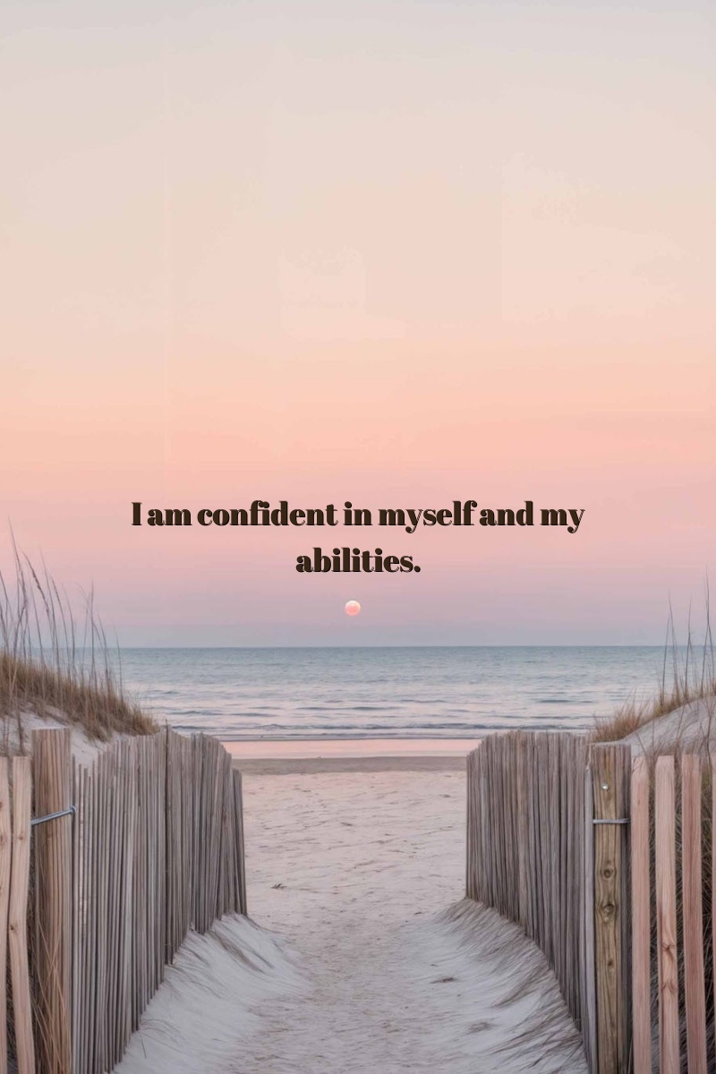 I am confident in myself and my abilities.
