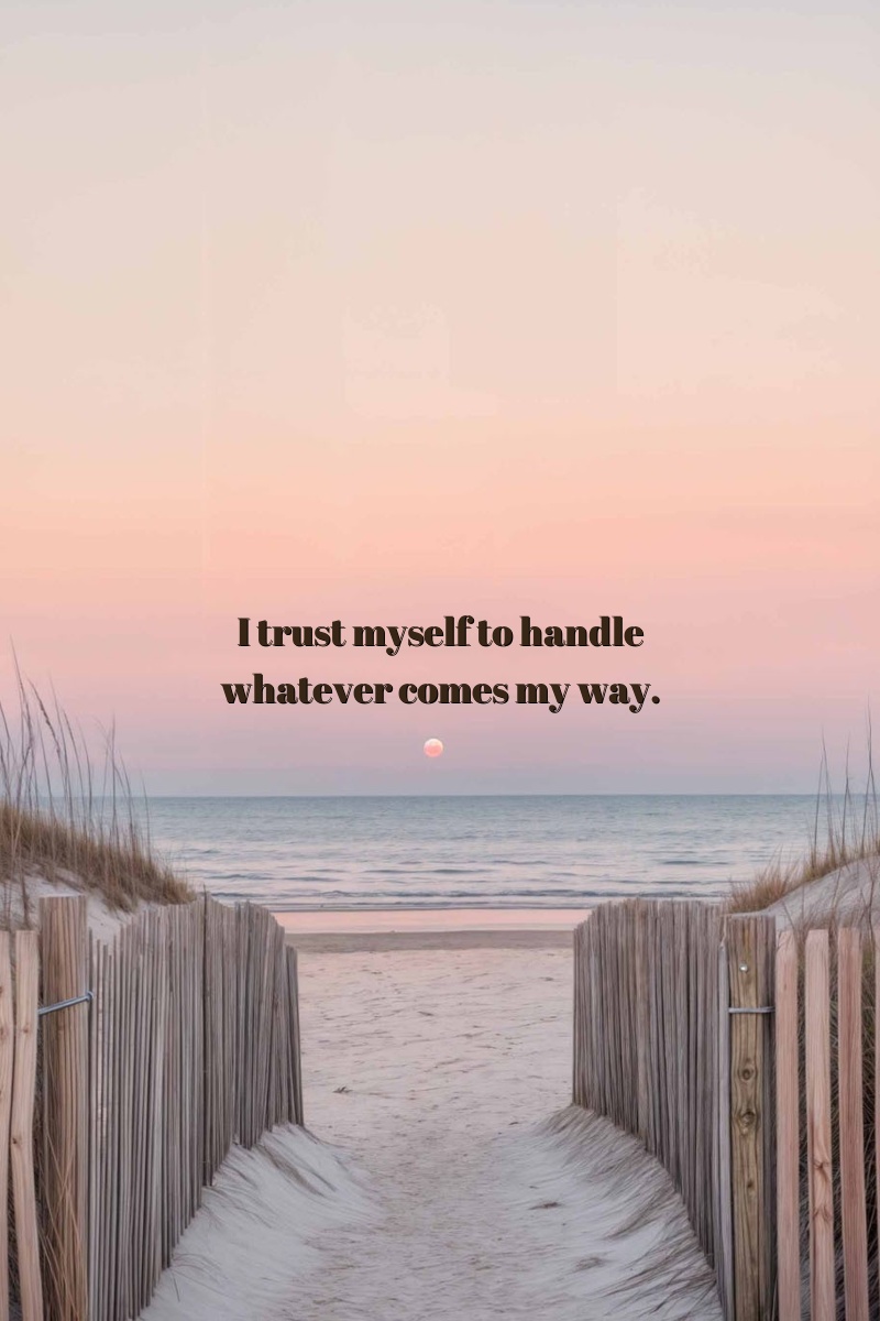 I trust myself to handle whatever comes my way.