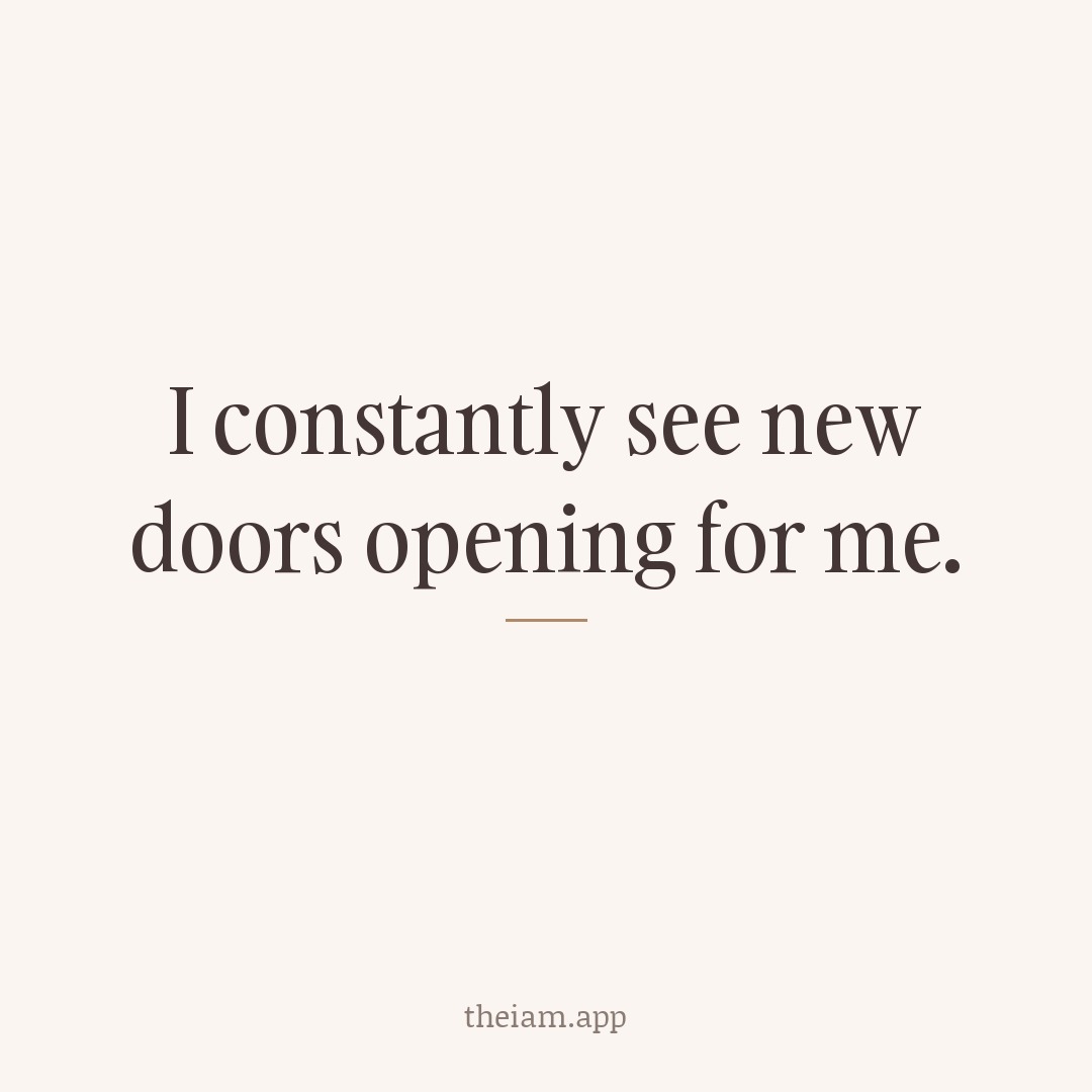 I constantly see new doors opening for me.