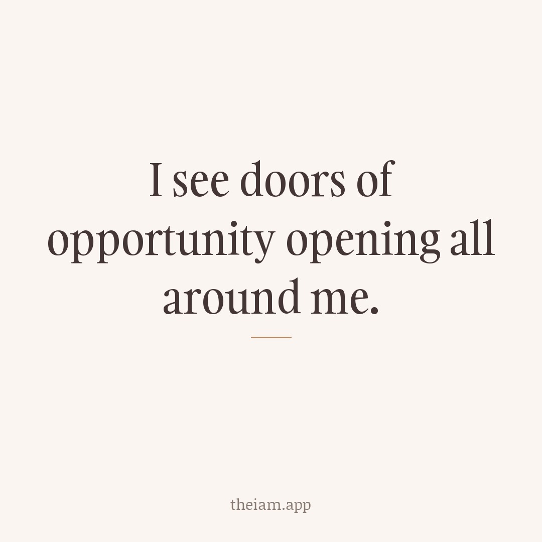 I see doors of opportunity opening all around me.