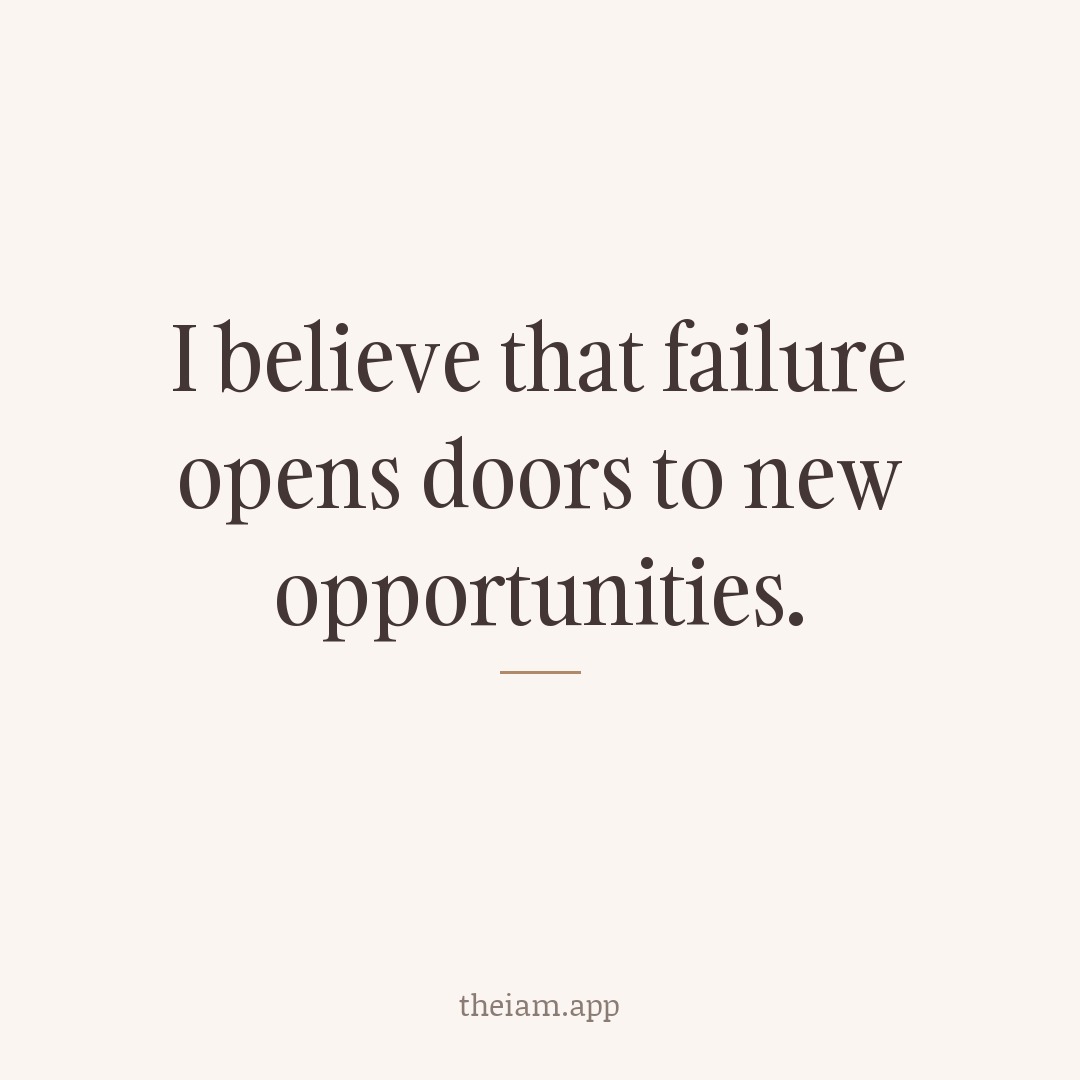 I believe that failure opens doors to new opportunities.