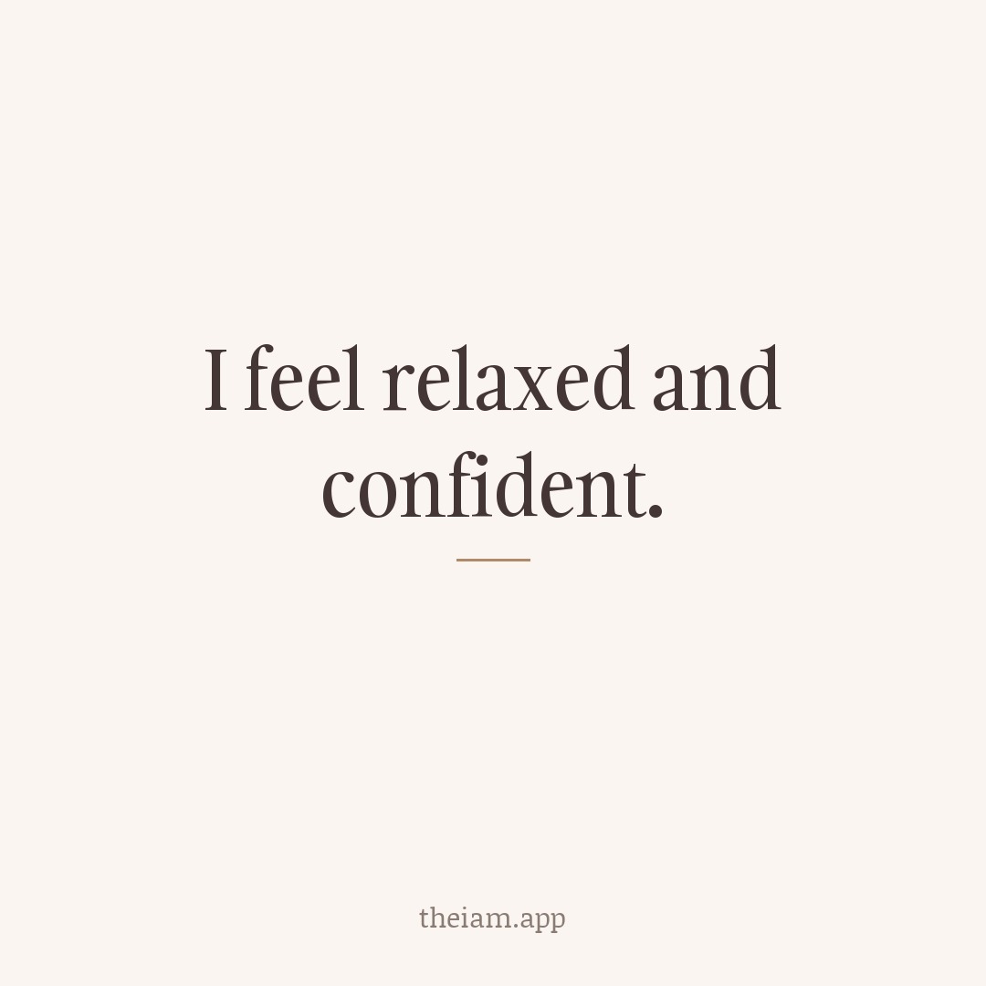 I feel relaxed and confident.