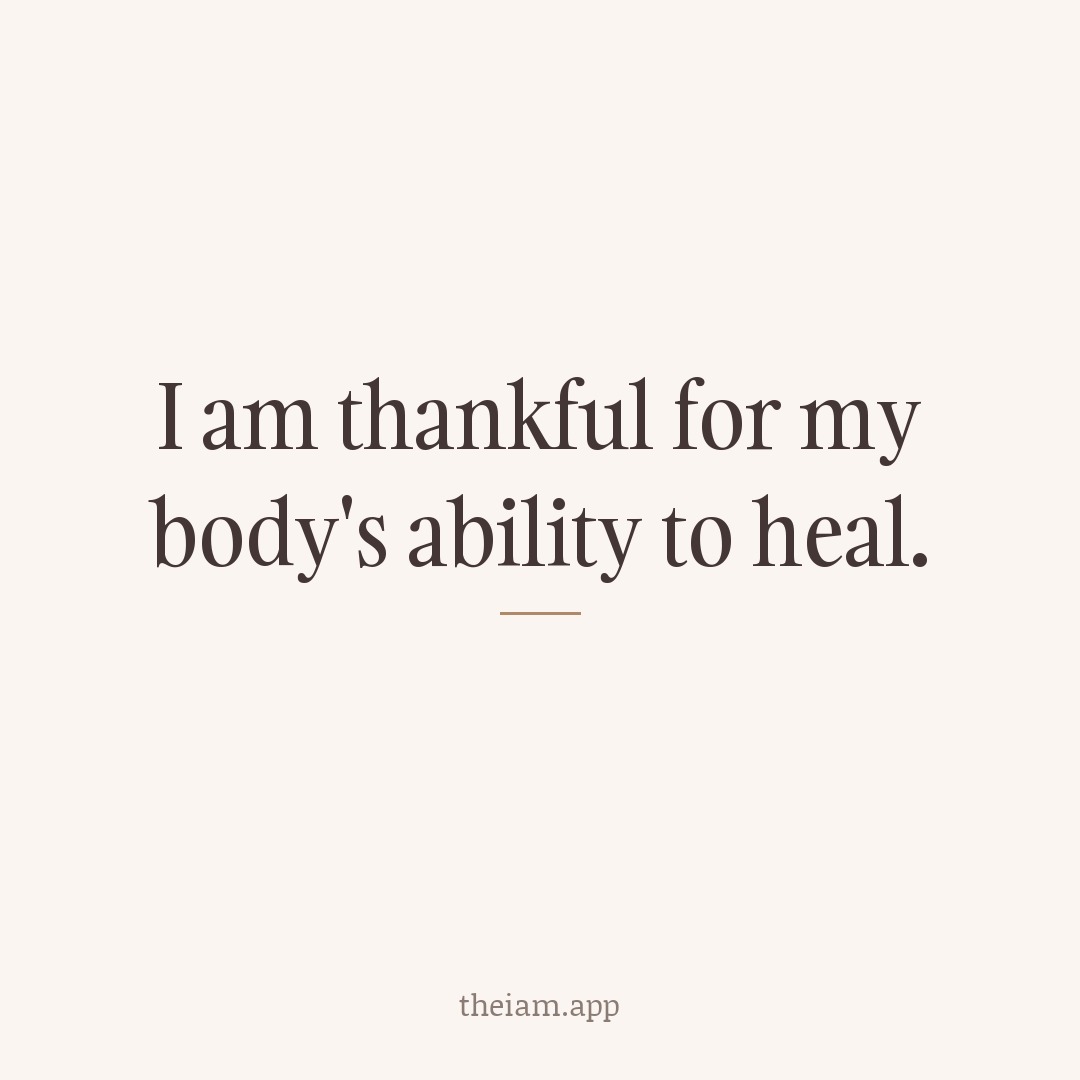 I am thankful for my body's ability to heal.