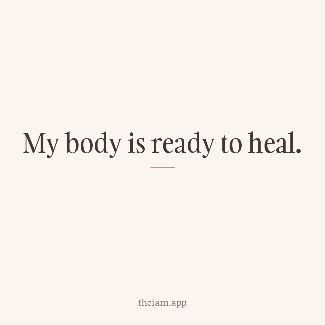 My body is ready to heal.