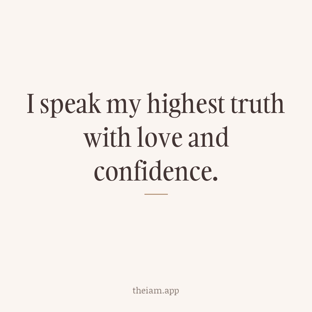 I speak my highest truth with love and confidence.