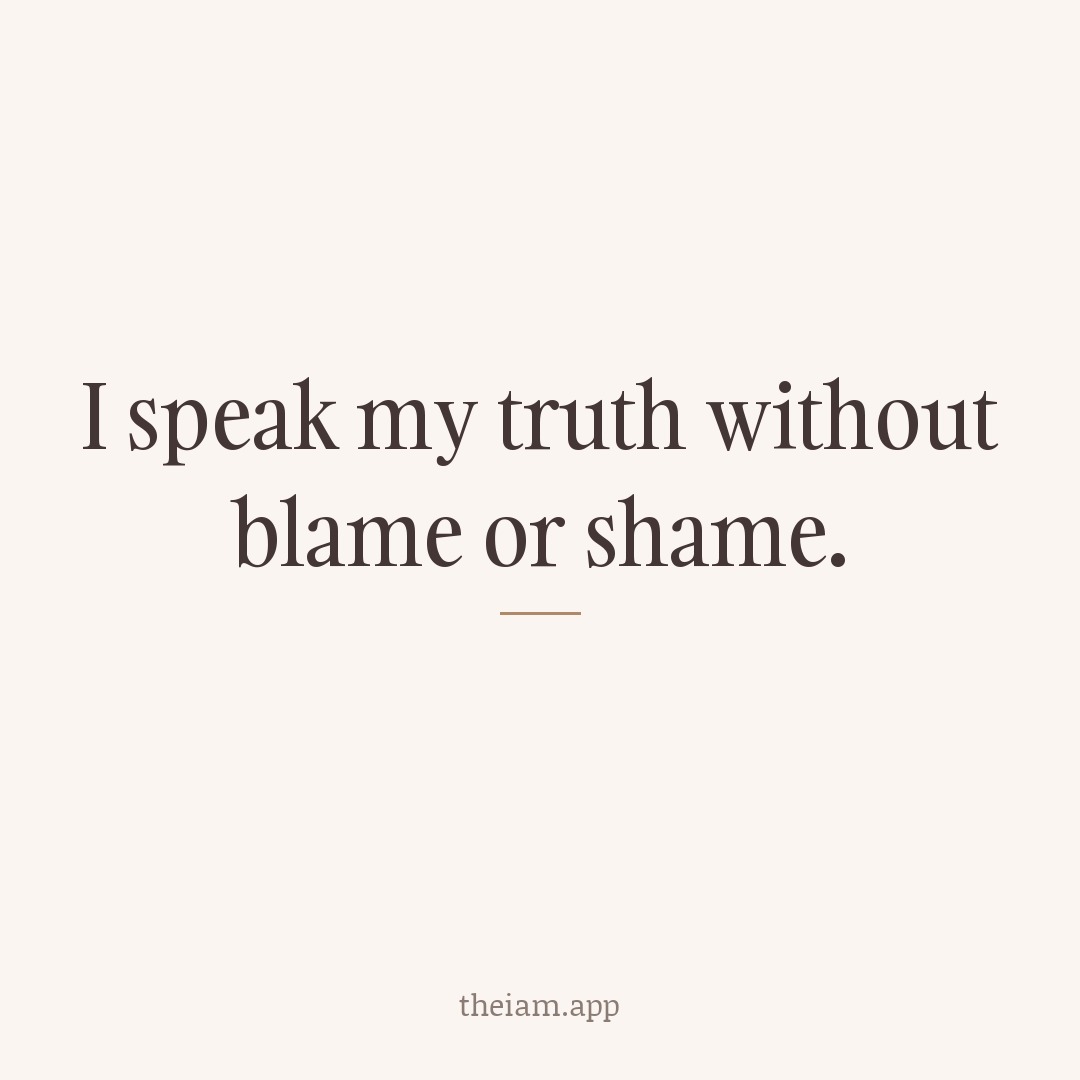 I speak my truth without blame or shame.