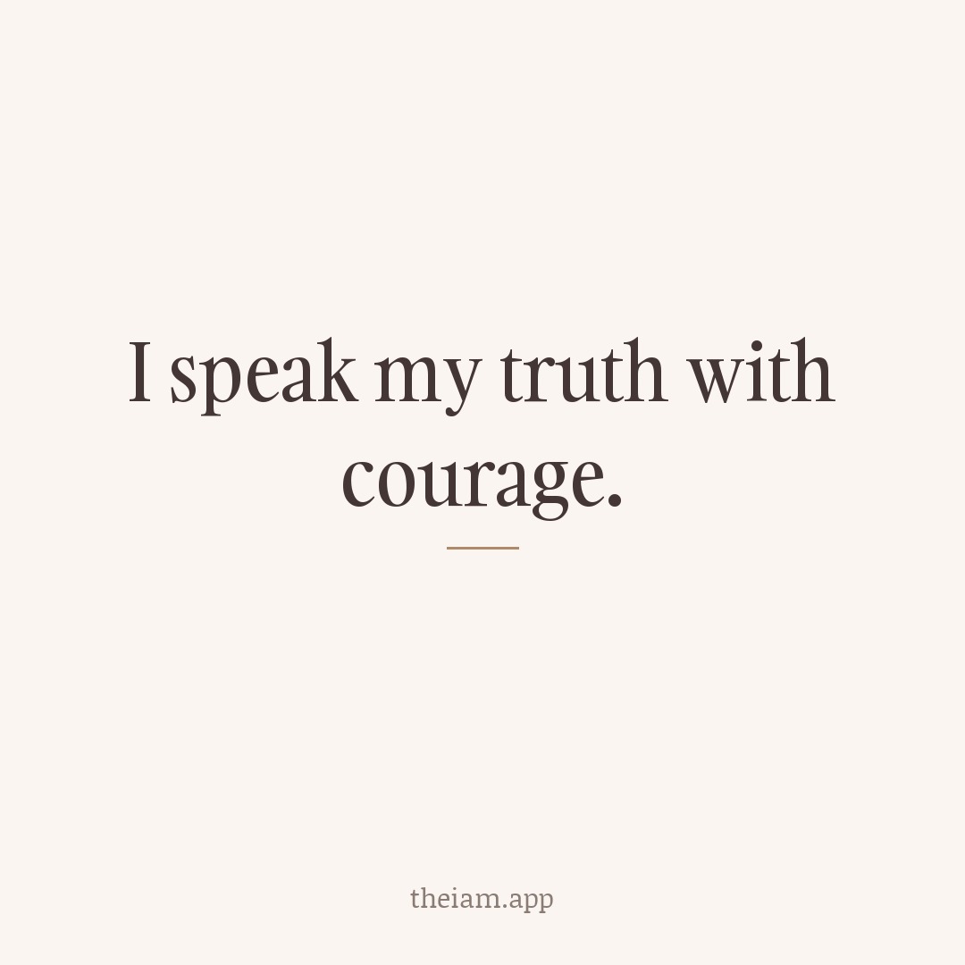 I speak my truth with courage.