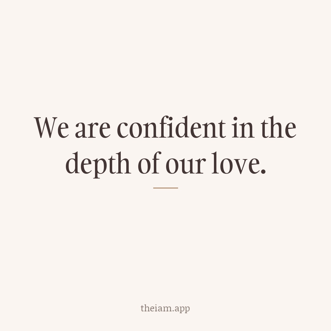 We are confident in the depth of our love.