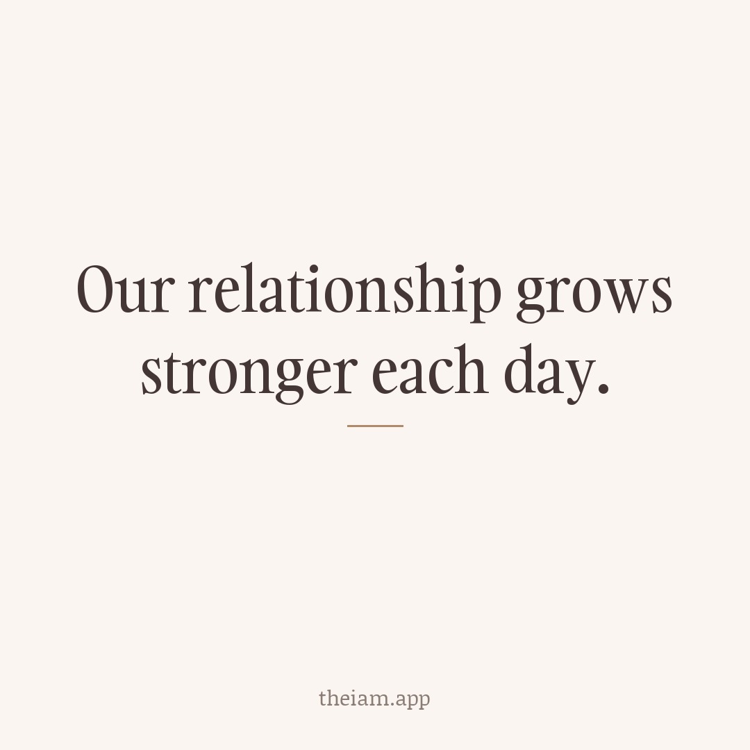 Our relationship grows stronger each day.