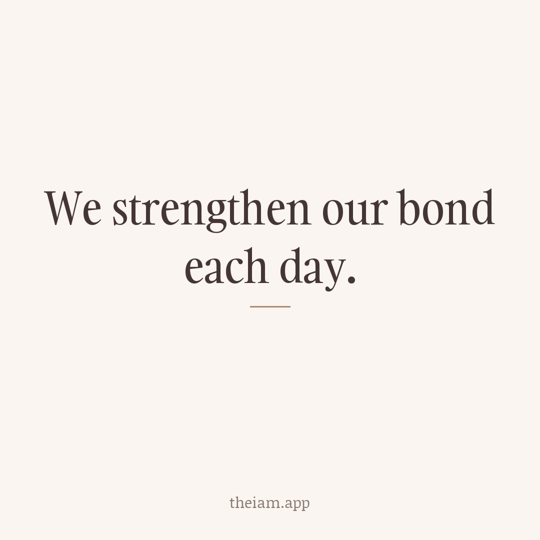 We strengthen our bond each day.