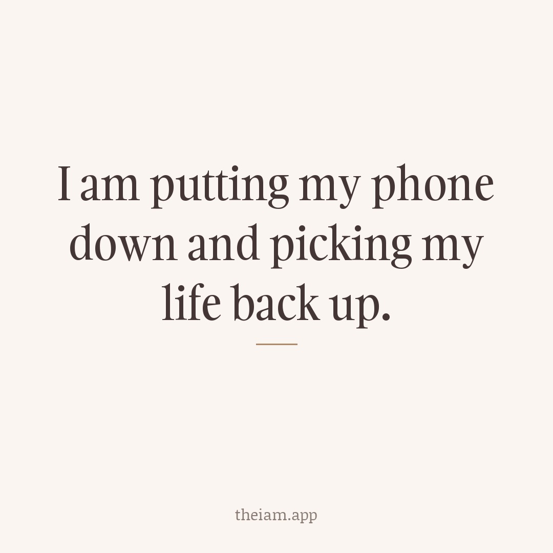 I am putting my phone down and picking my life back up.