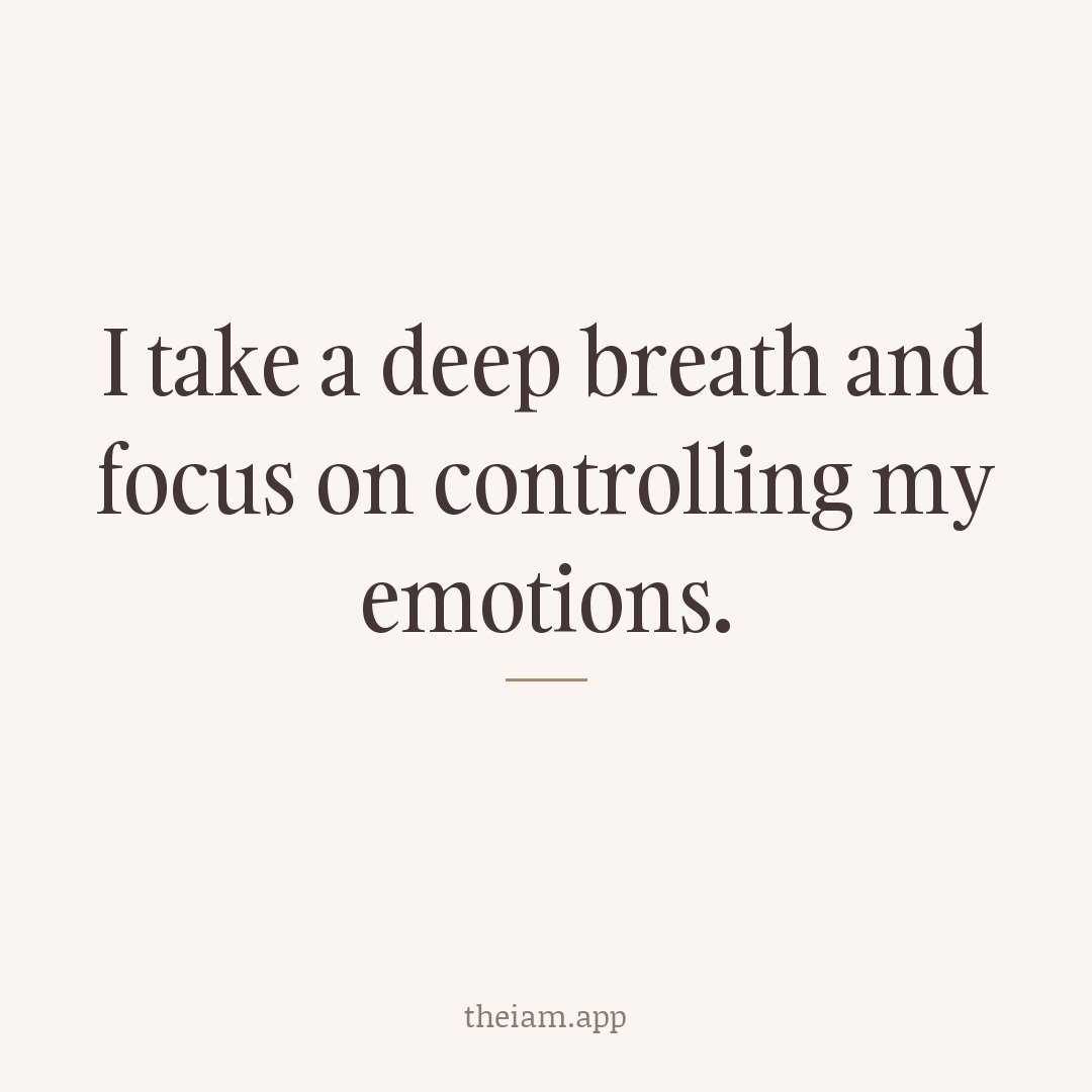 I take a deep breath and focus on controlling my emotions.