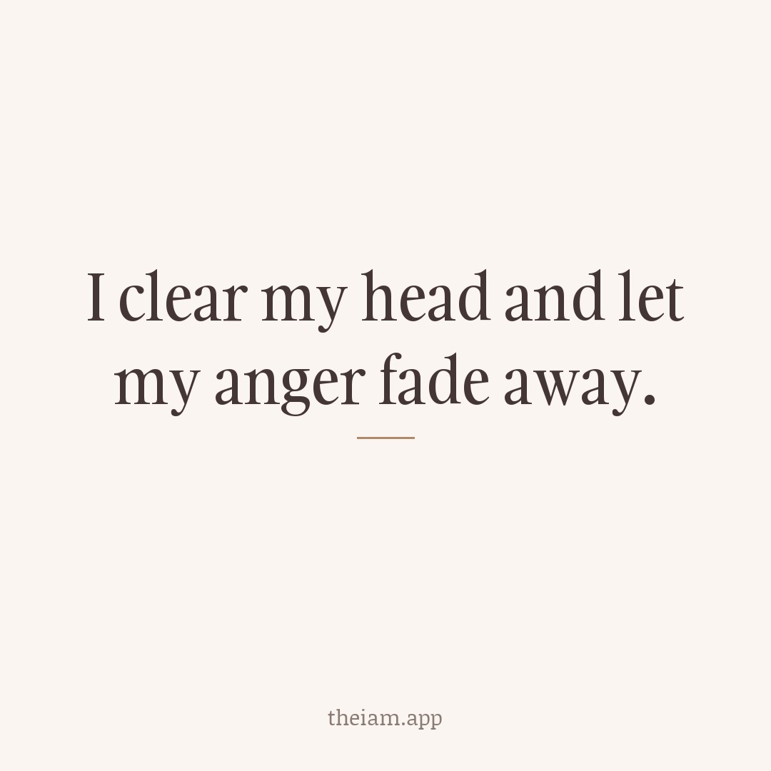 I clear my head and let my anger fade away.