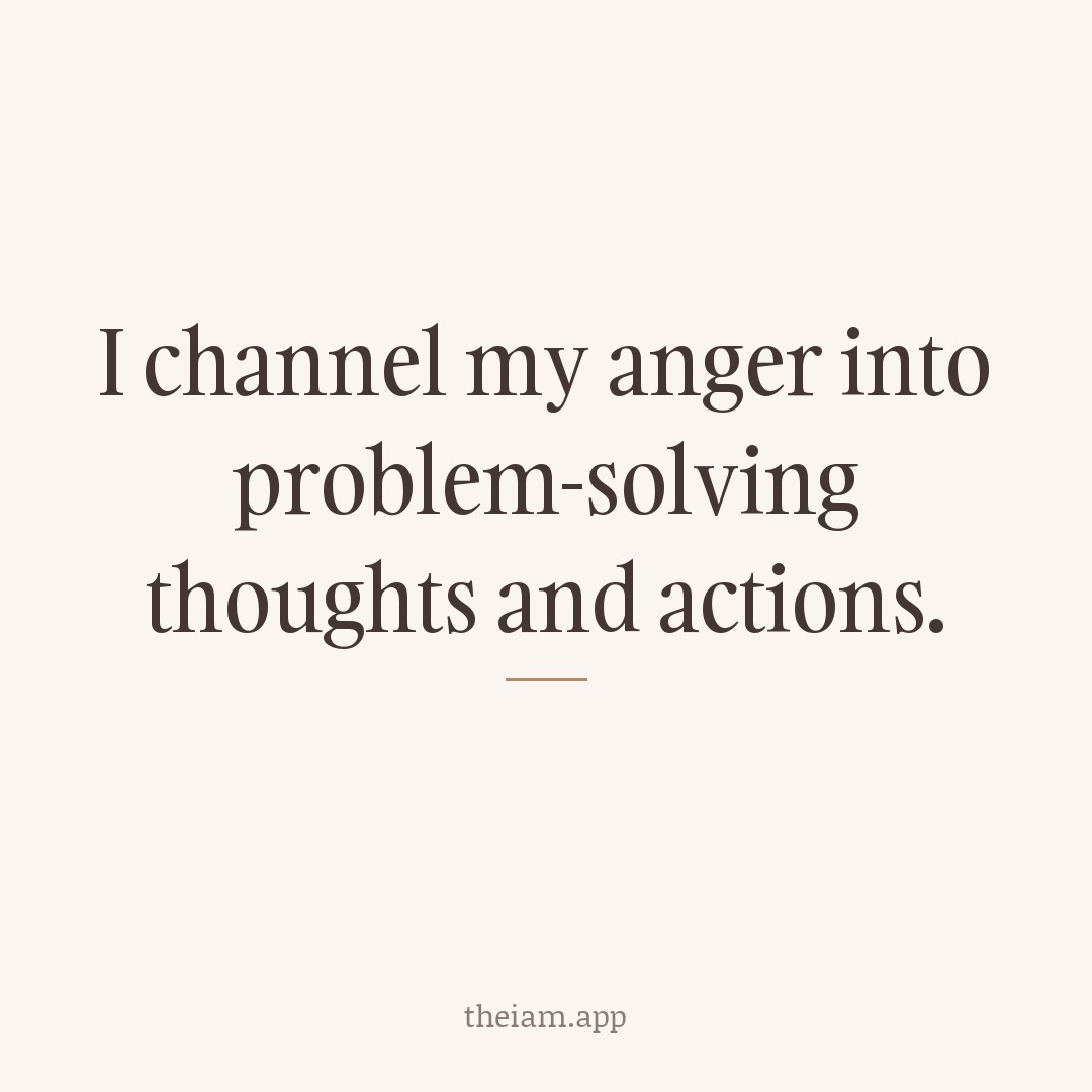 I channel my anger into problem-solving thoughts and actions.
