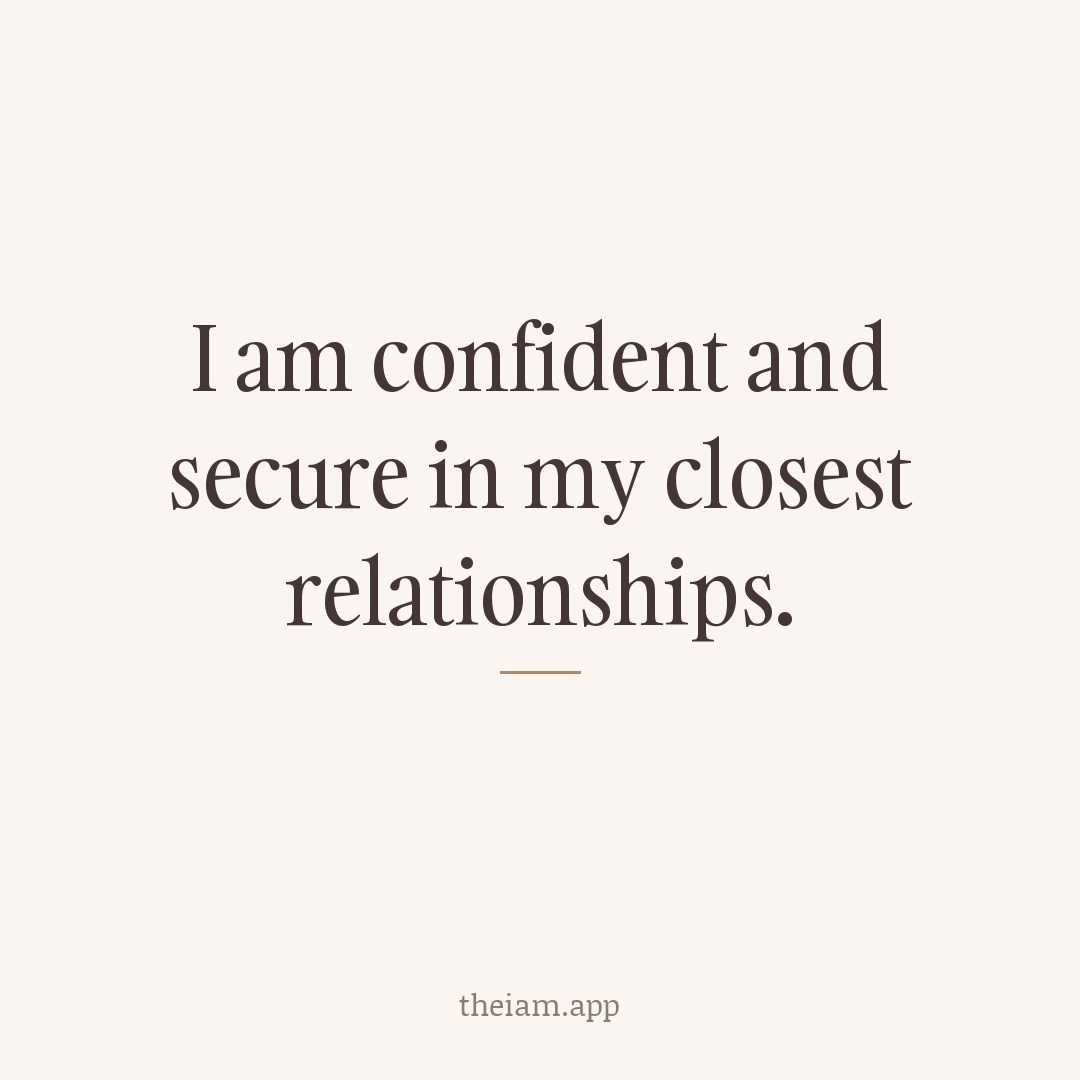 I am confident and secure in my closest relationships.