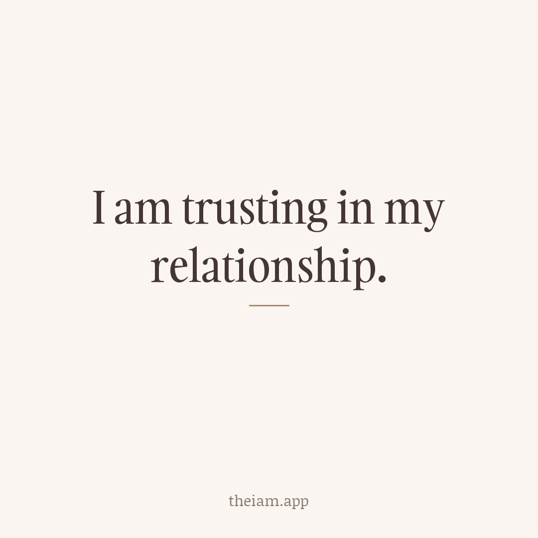 I am trusting in my relationship.