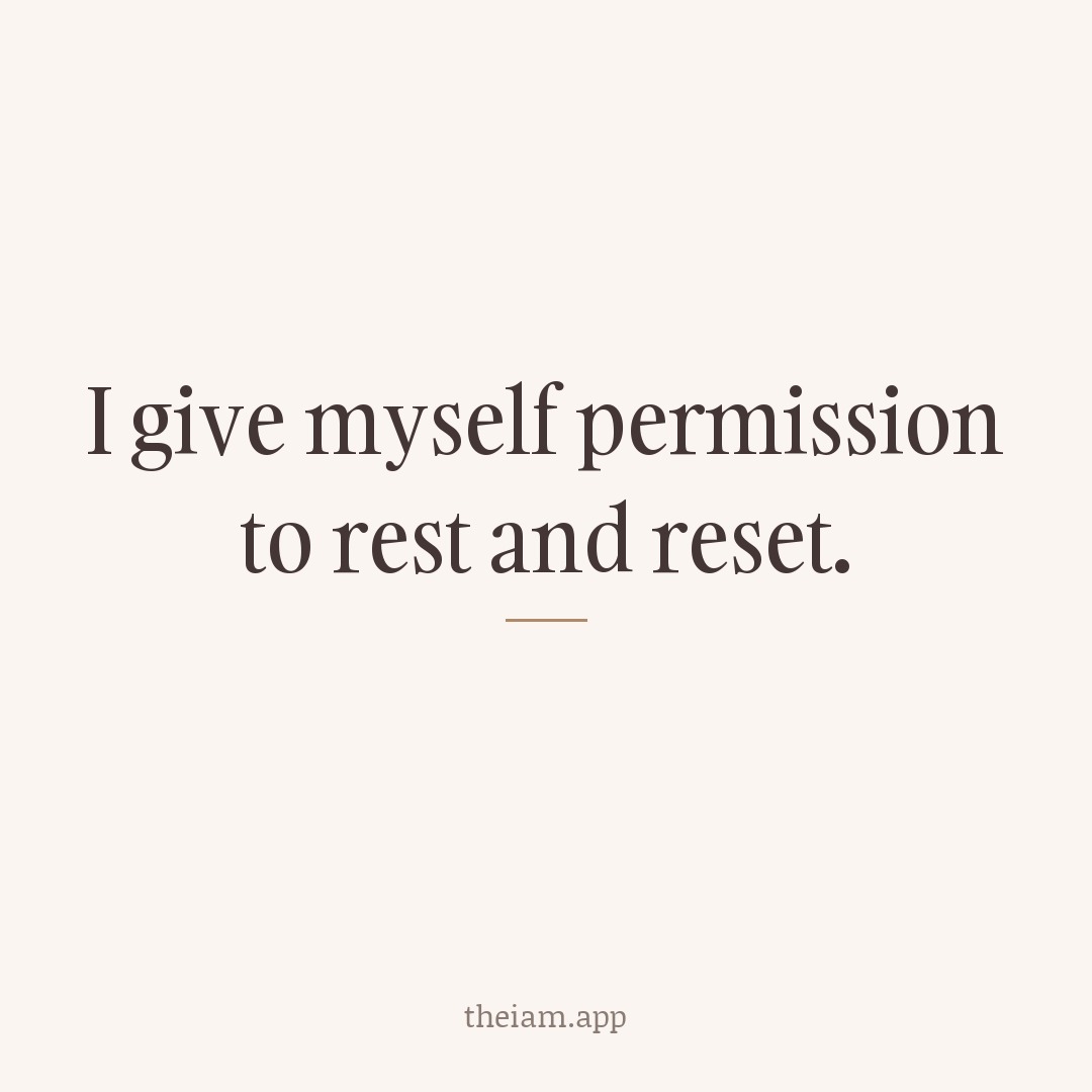 I give myself permission to rest and reset.
