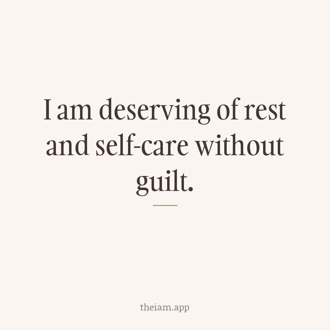 I am deserving of rest and self-care without guilt.