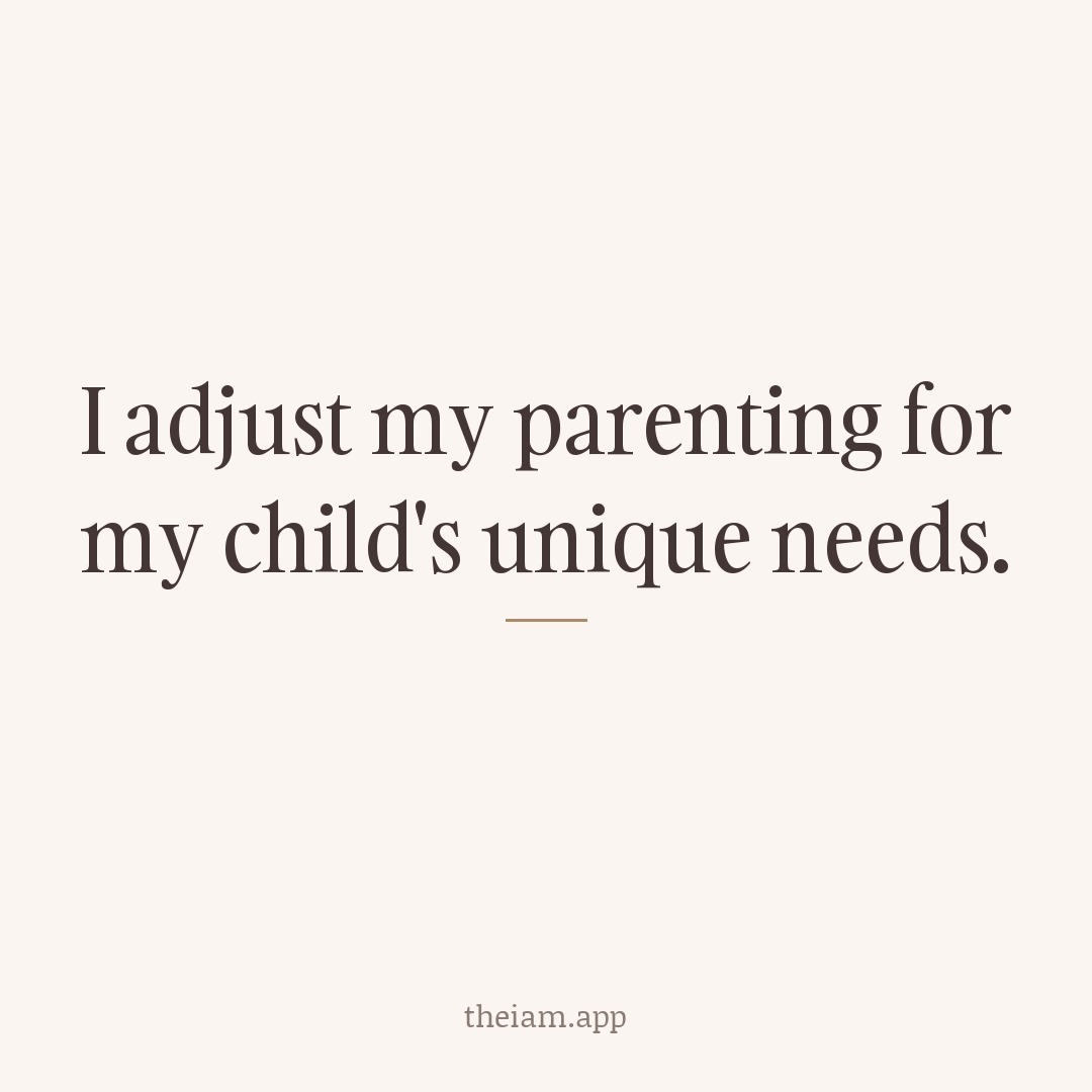 I adjust my parenting for my child's unique needs.