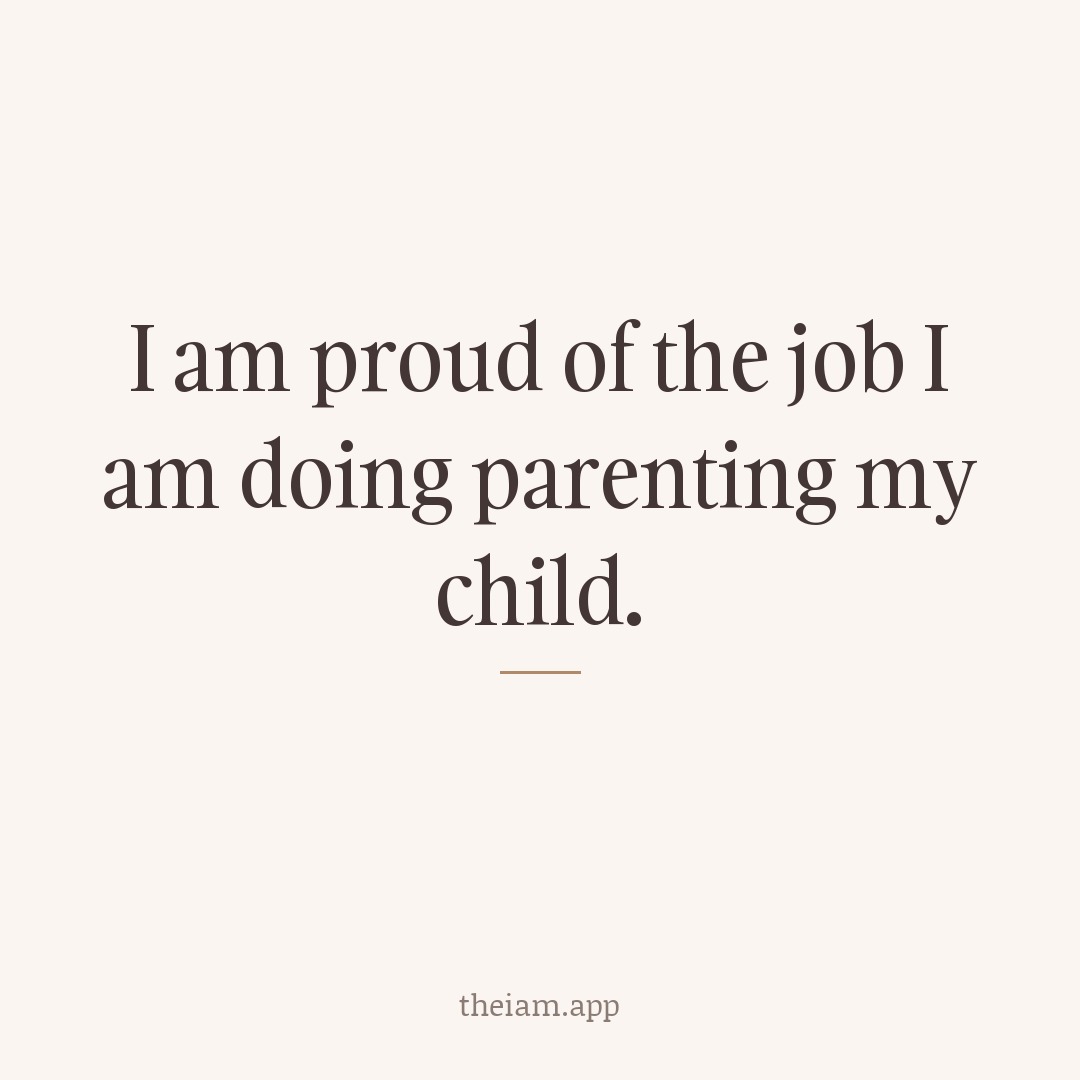 I am proud of the job I am doing parenting my child.