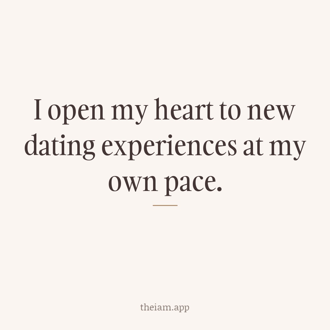 I open my heart to new dating experiences at my own pace.