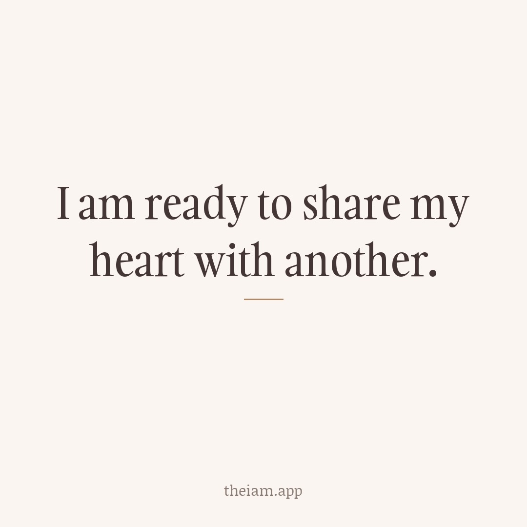 I am ready to share my heart with another.