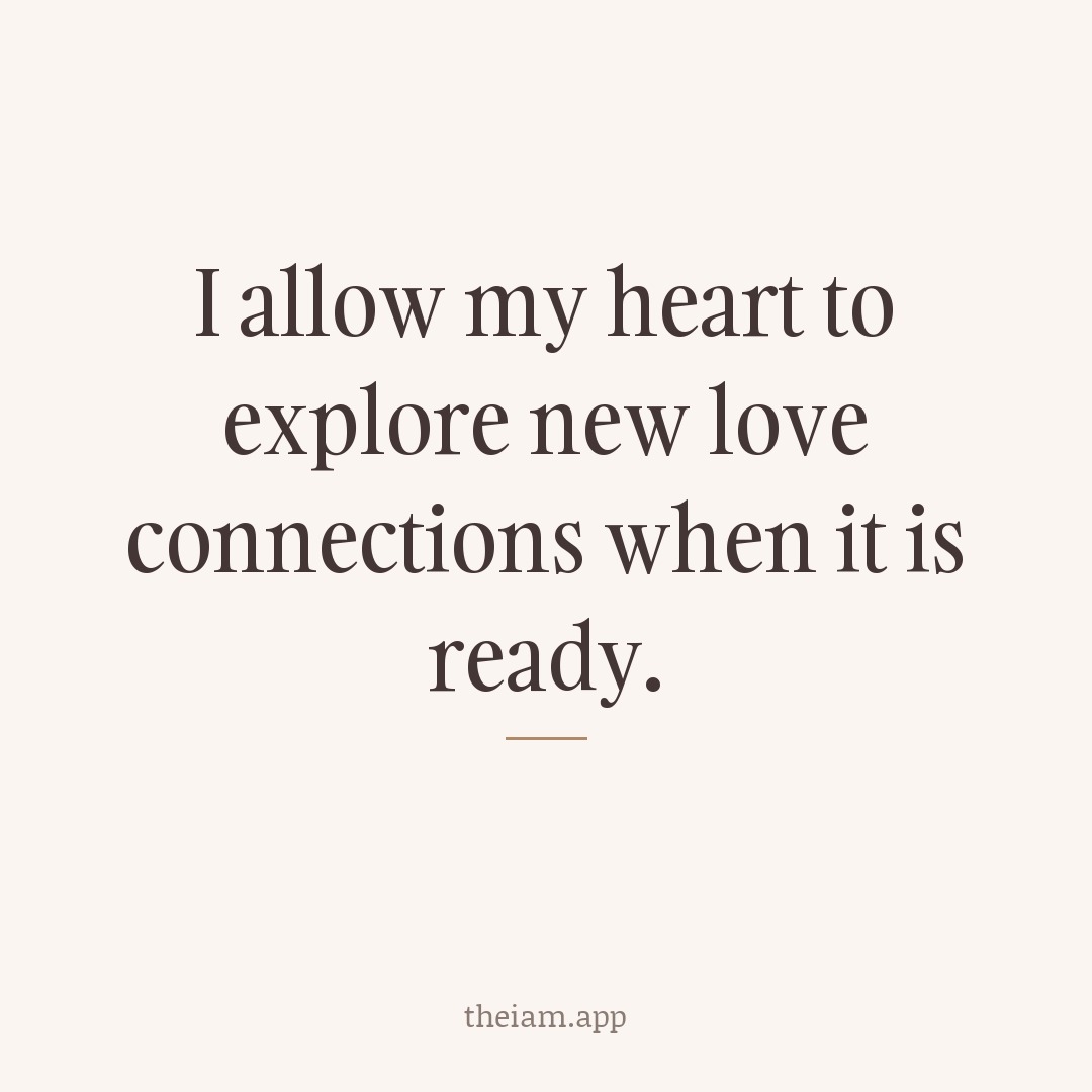 I allow my heart to explore new love connections when it is ready.