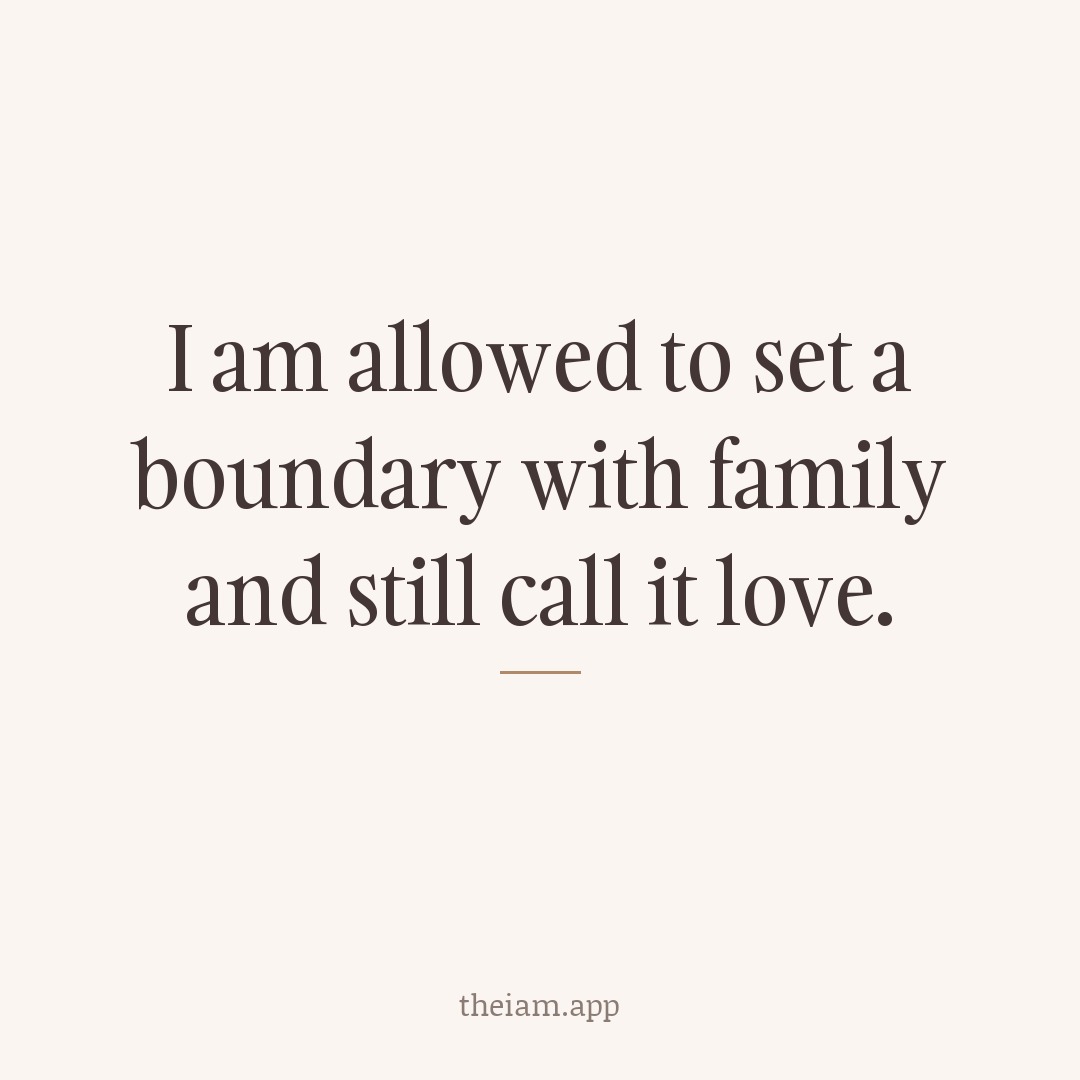 I am allowed to set a boundary with family and still call it love.