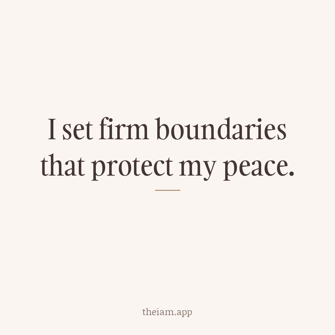 I set firm boundaries that protect my peace.