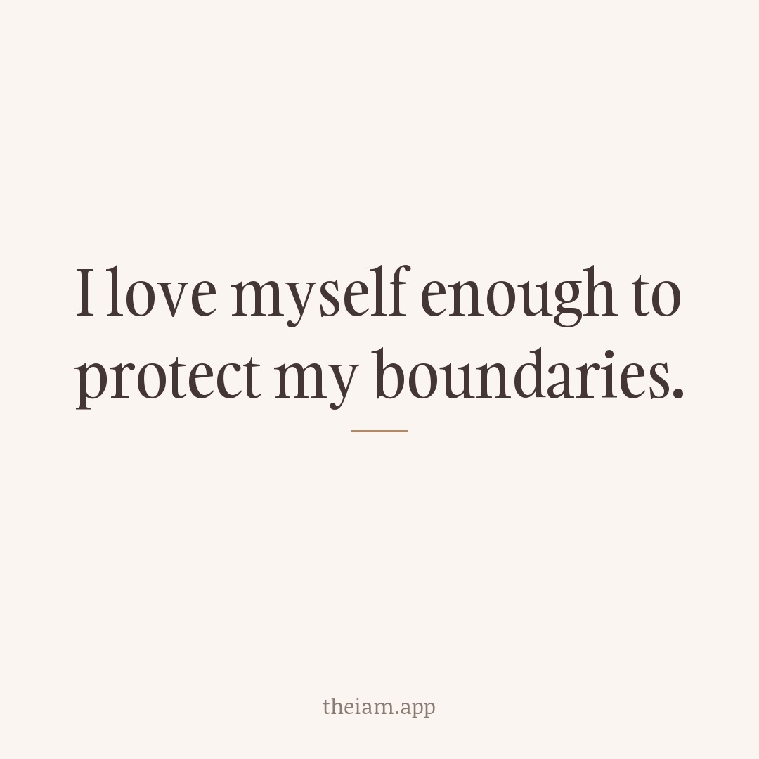 I love myself enough to protect my boundaries.