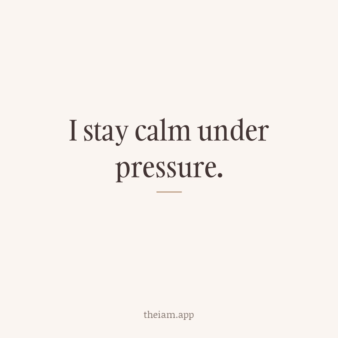 I stay calm under pressure.