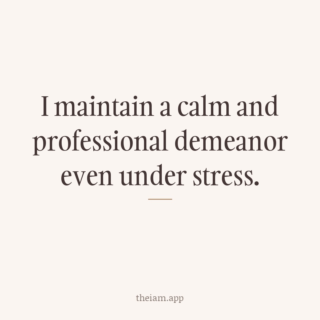 I maintain a calm and professional demeanor even under stress.