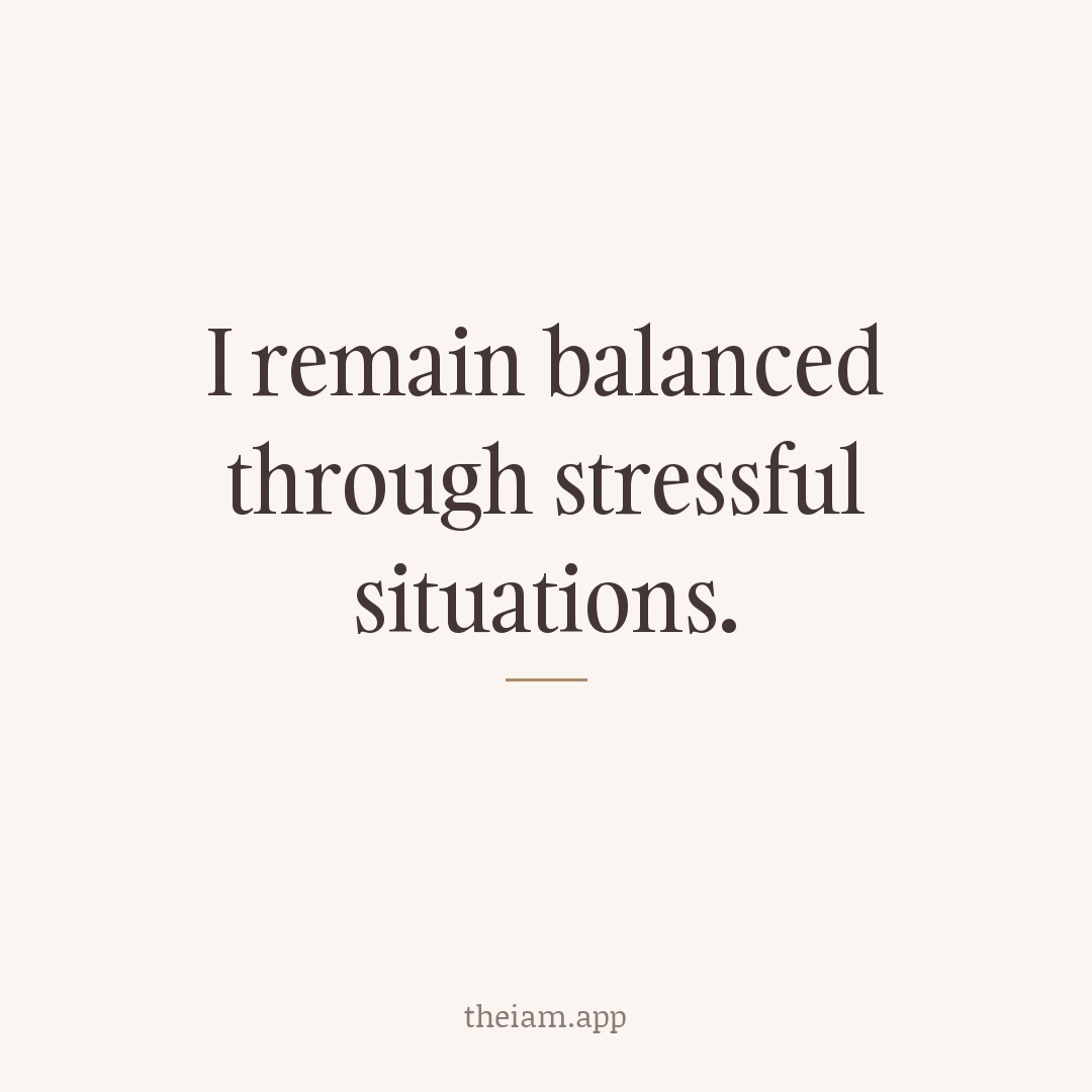 I remain balanced through stressful situations.