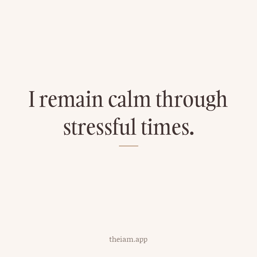 I remain calm through stressful times.