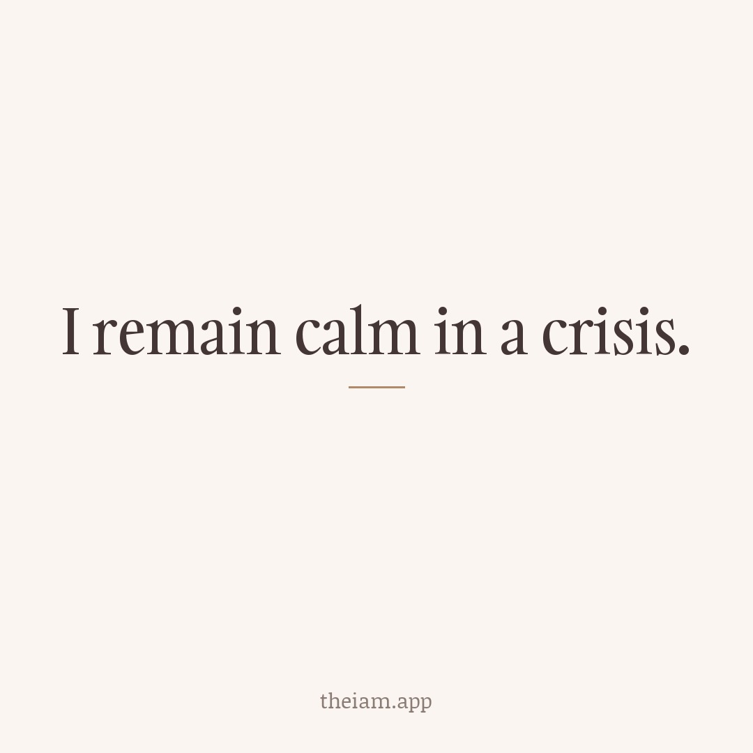 I remain calm in a crisis.