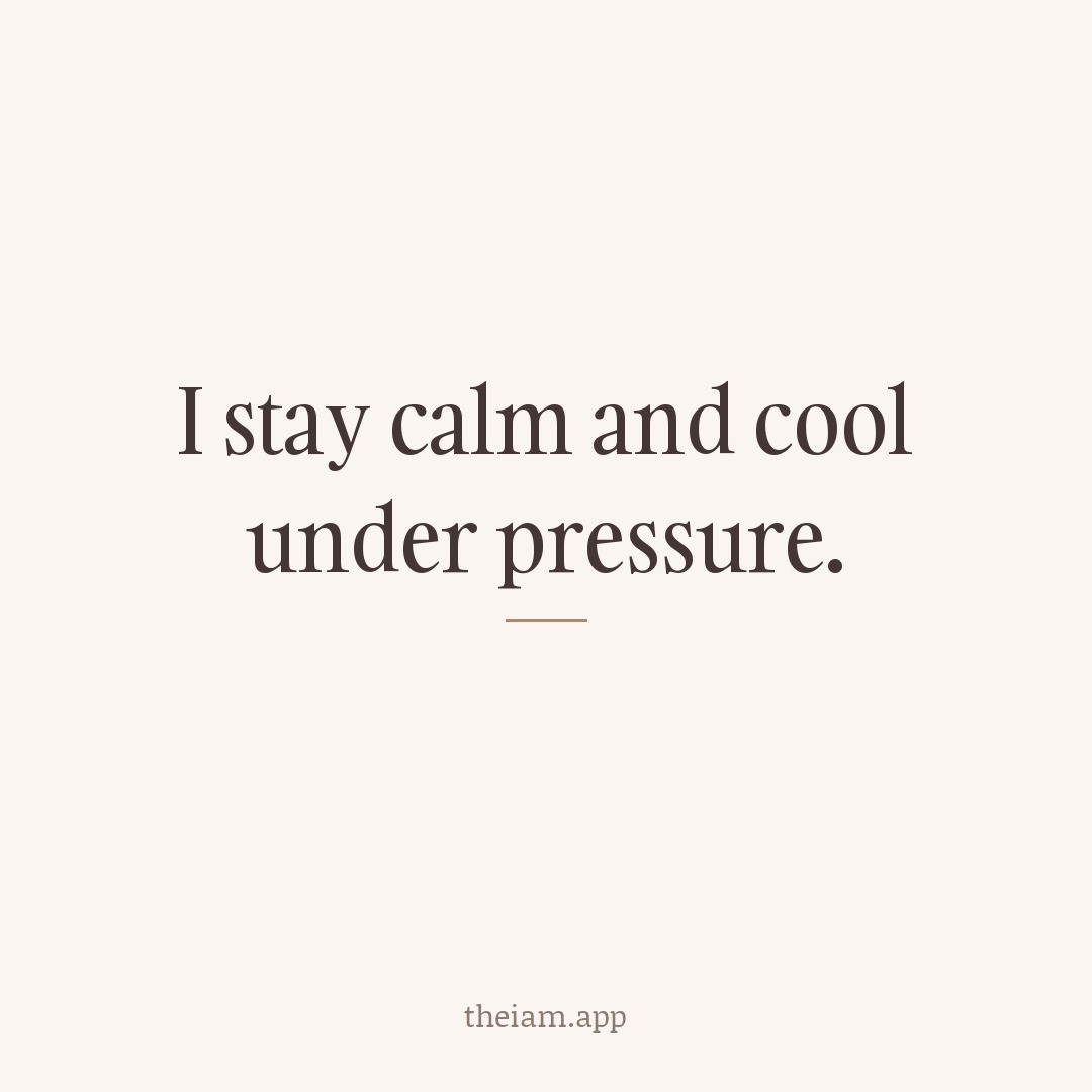 I stay calm and cool under pressure.