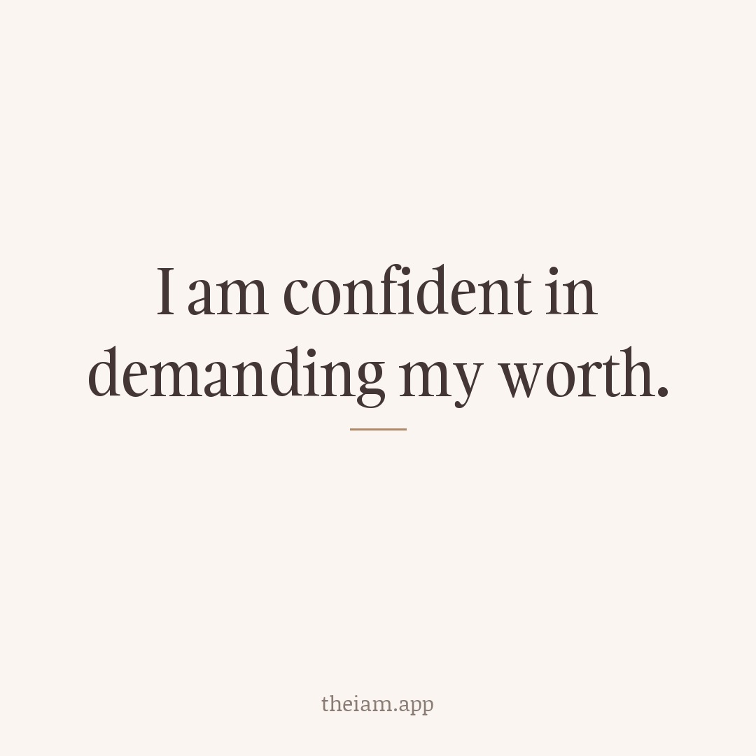 I am confident in demanding my worth.