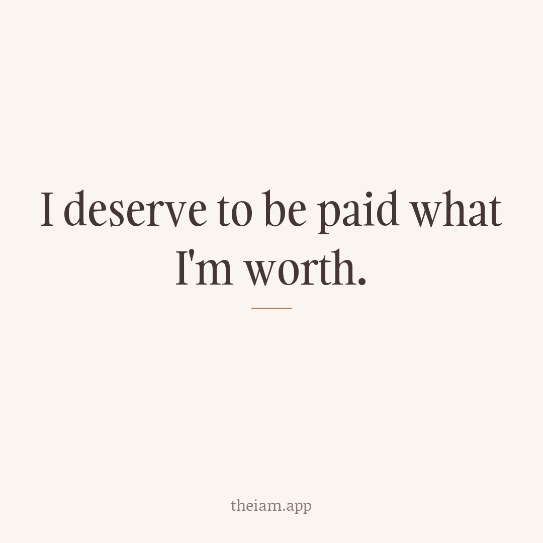 I deserve to be paid what I'm worth.
